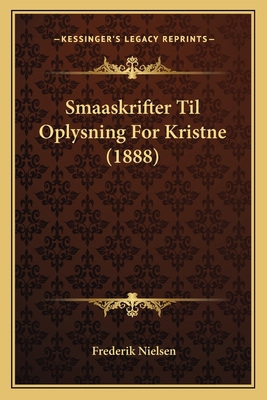 Smaaskrifter Til Oplysning For Kristne (1888) [Danish] 1165806916 Book Cover