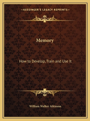 Memory: How to Develop, Train and Use It 1162607092 Book Cover