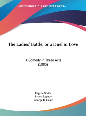 The Ladies' Battle, or a Duel in Love: A Comedy... 1162241357 Book Cover