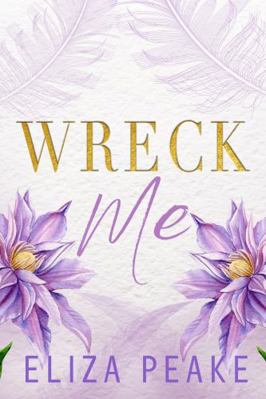 Wreck Me: A Steamy, Small Town, Opposites Attra... 0991297652 Book Cover