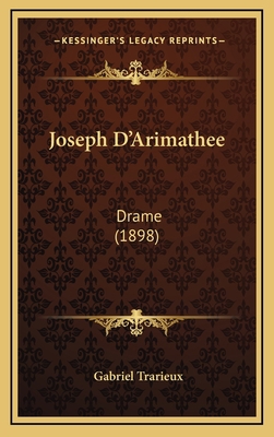 Joseph D'Arimathee: Drame (1898) [French] 1166217779 Book Cover