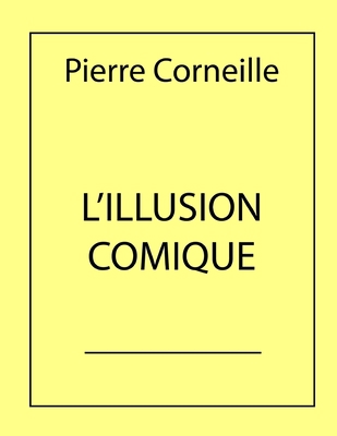 L'Illusion Comique: ?dition originale [French] B085KHLGYC Book Cover