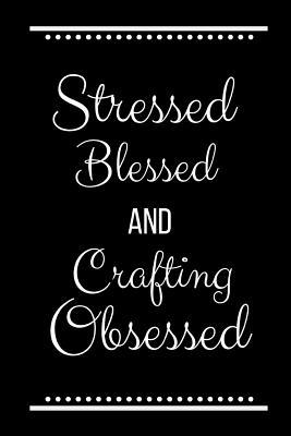 Stressed Blessed Crafting Obsessed: Funny Sloga... 1095182609 Book Cover