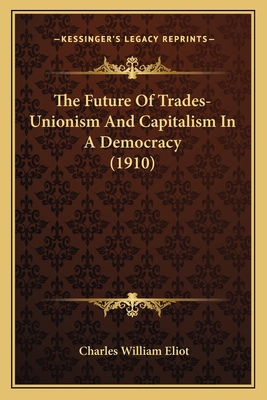 The Future Of Trades-Unionism And Capitalism In... 1165663554 Book Cover