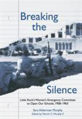 Breaking the Silence: The Little Rock Women's E... 1557284563 Book Cover