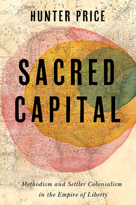 Sacred Capital: Methodism and Settler Coloniali... 081395133X Book Cover