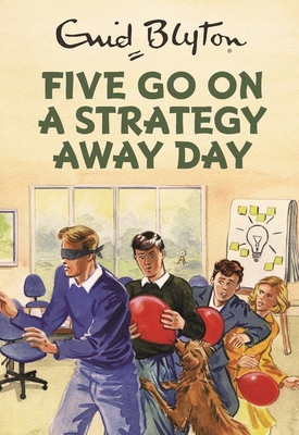 Five Go On A Strategy Away Day (Enid Blyton for... 178648224X Book Cover