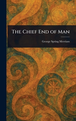 The Chief End of Man 1022936743 Book Cover