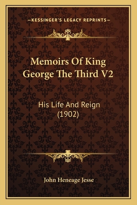 Memoirs Of King George The Third V2: His Life A... 1164106236 Book Cover