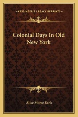 Colonial Days In Old New York 1162971053 Book Cover