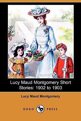 Lucy Maud Montgomery Short Stories: 1902 to 190... 1406565113 Book Cover