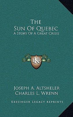 The Sun Of Quebec: A Story Of A Great Crisis 1164506099 Book Cover