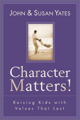 Character Matters!: Raising Kids with Values Th... 0801064104 Book Cover