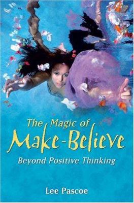 The Magic of Make Believe: Beyond Positive Thin... 1844090752 Book Cover