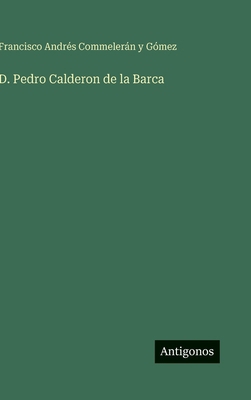 D. Pedro Calderon de la Barca [Spanish] 3563849595 Book Cover
