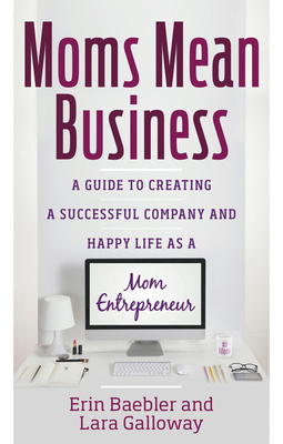 Moms Mean Business: A Guide to Creating a Succe... 1601633505 Book Cover