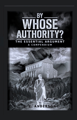 By Whose Authority? the Essential Argument: A C... B0H7B3KNR6 Book Cover