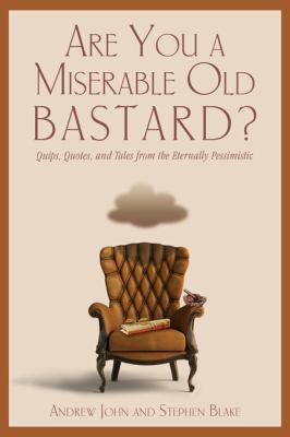 Are You a Miserable Old Bastard?: Quips, Quotes... 159921878X Book Cover