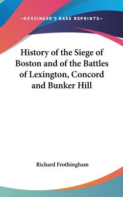 History of the Siege of Boston and of the Battl... 0548251711 Book Cover