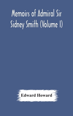 Memoirs of Admiral Sir Sidney Smith (Volume I) 9354177956 Book Cover