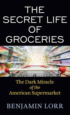 The Secret Life of Groceries: The Dark Miracle ... [Large Print] 1643588648 Book Cover
