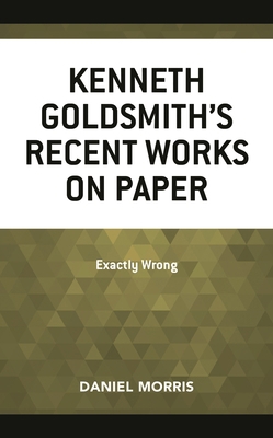Kenneth Goldsmith's Recent Works on Paper: Exac... 1683932366 Book Cover