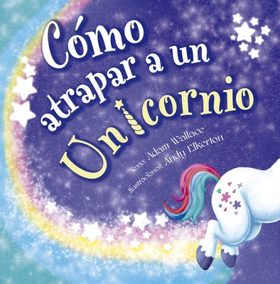 Como Atrapar a Un Unicornio [Spanish] 8491456422 Book Cover