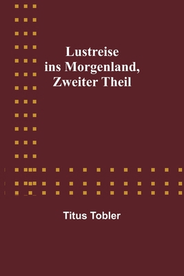 Lustreise ins Morgenland, Zweiter Theil [German] 9356902801 Book Cover