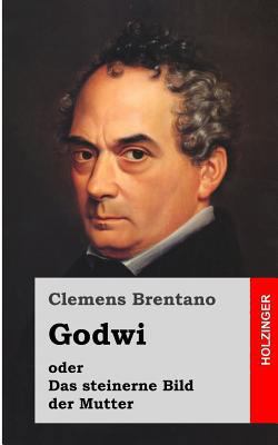 Godwi oder Das steinerne Bild der Mutter: Ein v... [German] 1484071085 Book Cover