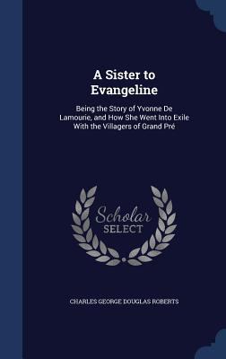 A Sister to Evangeline: Being the Story of Yvon... 1297961994 Book Cover