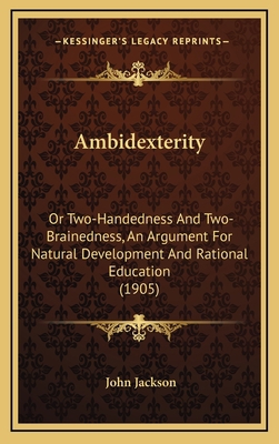 Ambidexterity: Or Two-Handedness and Two-Braine... 1164764292 Book Cover