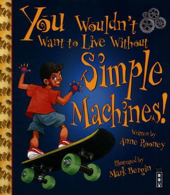 You Wouldn't Want To Live Without Simple Machines! 1912537087 Book Cover