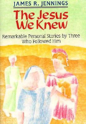 The Jesus We Knew: Remarkable Personal Stories ... 0892435550 Book Cover