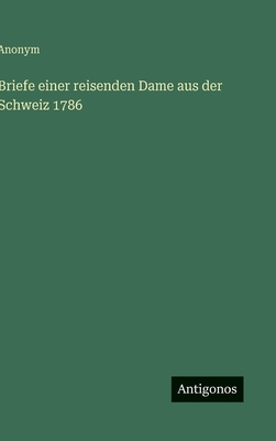 Briefe einer reisenden Dame aus der Schweiz 1786 [German] 3563119317 Book Cover