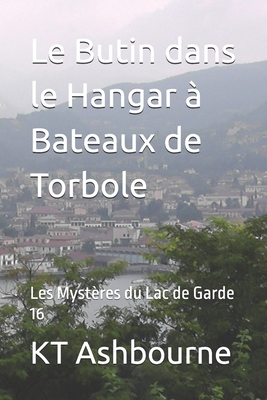 Le Butin dans le Hangar à Bateaux de Torbole: L... [French] B09Y32CT8W Book Cover