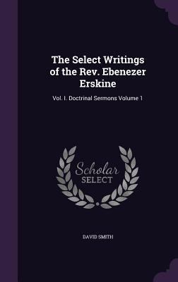 The Select Writings of the Rev. Ebenezer Erskin... 1359255702 Book Cover