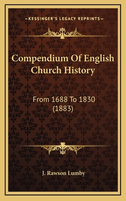Compendium Of English Church History: From 1688... 1164279297 Book Cover