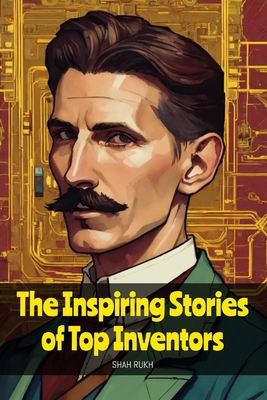 The Inspiring Stories of Top Inventors B0CZJY8N9Y Book Cover