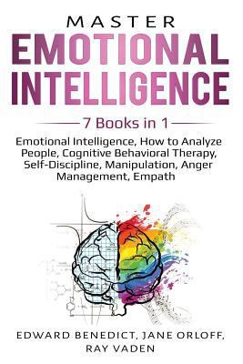 Master Emotional Intelligence: 7 Books in 1: Emotional Intelligence, How to Analyze People, Cognitive Behavioral Therapy, Self-Discipline, Manipulation, Anger Management, Empath 1798249723 Book Cover