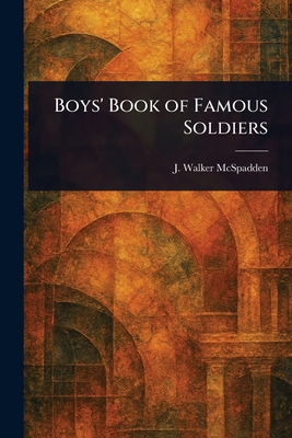 Boys' Book of Famous Soldiers 1023048043 Book Cover
