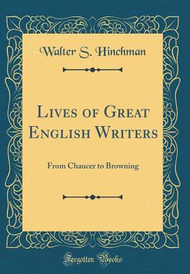 Lives of Great English Writers: From Chaucer to... 0332378411 Book Cover