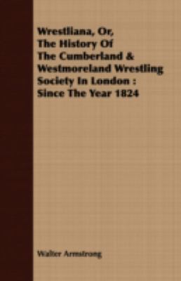 Wrestliana, Or, the History of the Cumberland &... 1408621711 Book Cover