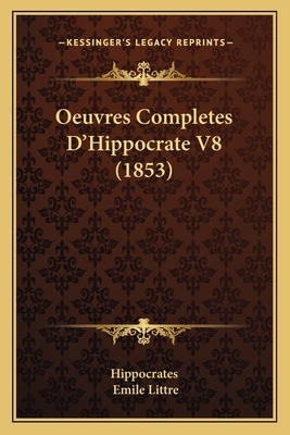 Oeuvres Completes D'Hippocrate V8 (1853) [French] 1168496004 Book Cover