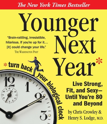 Younger Next Year: Live Strong, Fit, and Sexy -... 1565119290 Book Cover