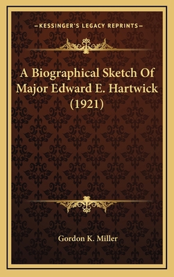 A Biographical Sketch Of Major Edward E. Hartwi... 1165958287 Book Cover