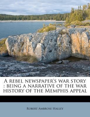 A Rebel Newspaper's War Story: Being a Narrativ... 1245460528 Book Cover