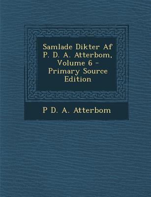 Samlade Dikter AF P. D. A. Atterbom, Volume 6 -... [Swedish] 1295301946 Book Cover