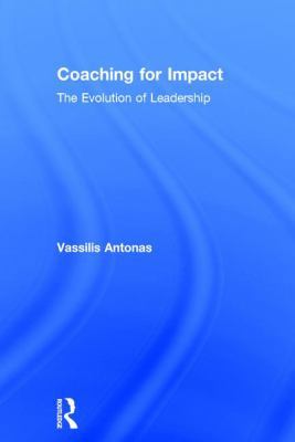 Coaching for Impact: The Evolution of Leadership 1138087564 Book Cover