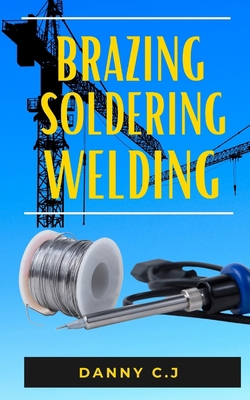 Brazing Soldering Welding: The complete guide t... B09HG645C4 Book Cover