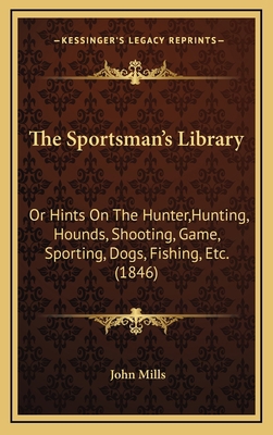 The Sportsman's Library: Or Hints On The Hunter... 1165635518 Book Cover